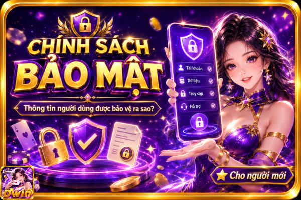 Chính Sách Bảo Mật Dwin68: Thông Tin Người Dùng Được Bảo Vệ Ra Sao?