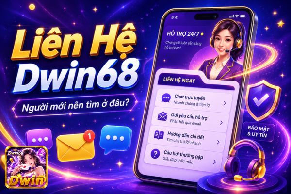 Liên Hệ Dwin68 Khi Cần Hỗ Trợ: Người Mới Nên Tìm Ở Đâu?