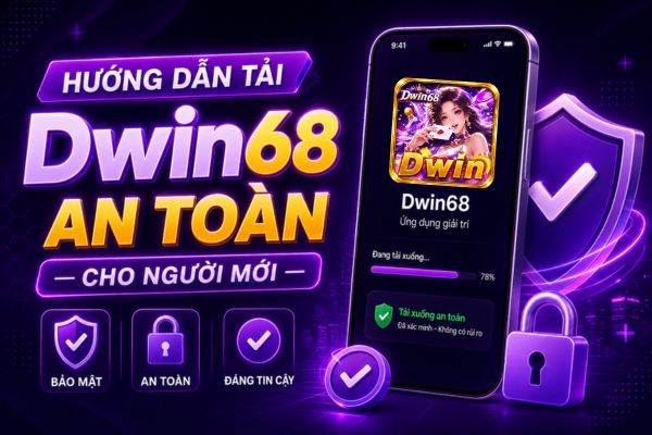 Hướng Dẫn Tải Dwin68 An Toàn Cho Người Mới