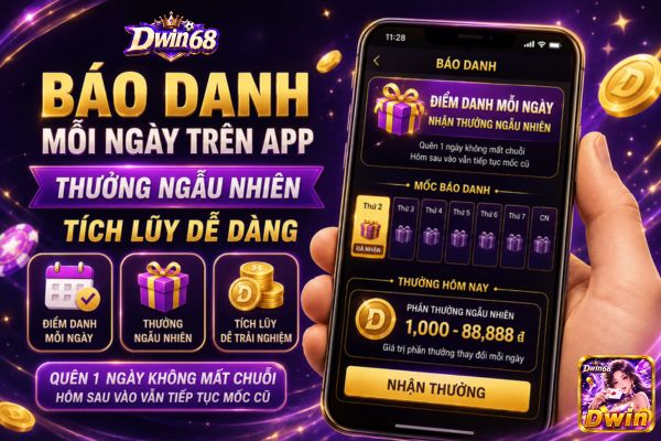 Báo Danh Dwin68 Mỗi Ngày: Thưởng Ngẫu Nhiên Và Cách Tích Lũy