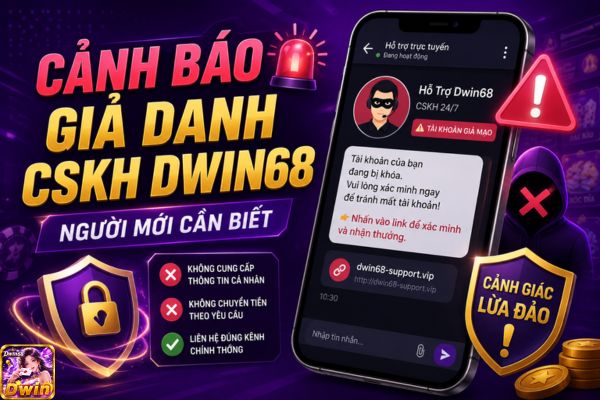 Cảnh Báo Giả Danh CSKH Dwin68 Cho Người Mới