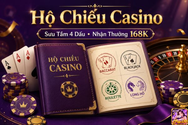 Sự Kiện Hộ Chiếu Casino Dwin68: Sưu Tầm 4 Dấu Nhận 168K