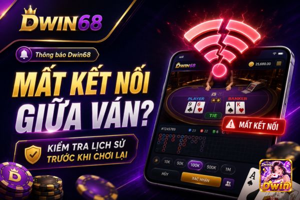 Dwin68 Thông Báo Cách Ghi Nhận Ván Khi App Mất Kết Nối