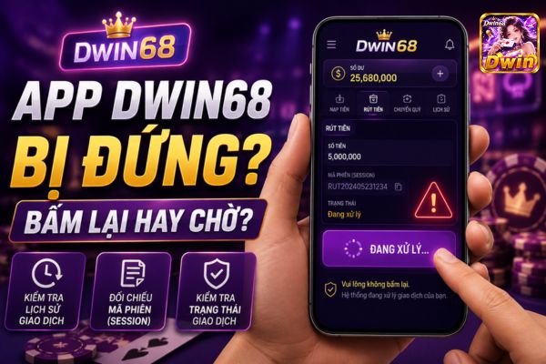 Bấm xác nhận trên app Dwin68 nhưng không phản hồi: Làm gì tiếp?