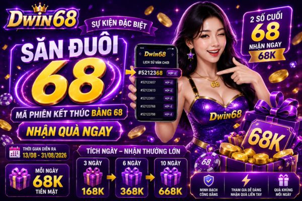 Sự kiện Săn Đuôi 68 tại Dwin68: Mã phiên 68 nhận quà