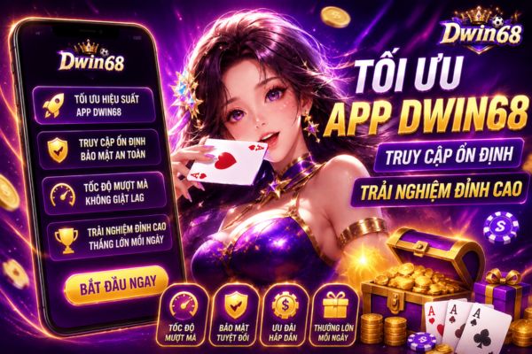Tối Ưu App Dwin68 Trên Điện Thoại: Cách Giúp Cổng Game Hoạt Động Ổn Định Hơn