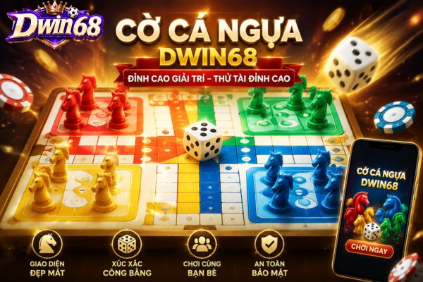 Cờ Cá Ngựa Dwin68: Luật Chơi, Cách Đi Quân Và Kinh Nghiệm Hay