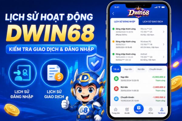 Lịch Sử Hoạt Động Dwin68 Là Gì? Cách Kiểm Tra Giao Dịch Và Đăng Nhập